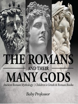 cover image of The Romans and Their Many Gods--Ancient Roman Mythology--Children's Greek & Roman Books